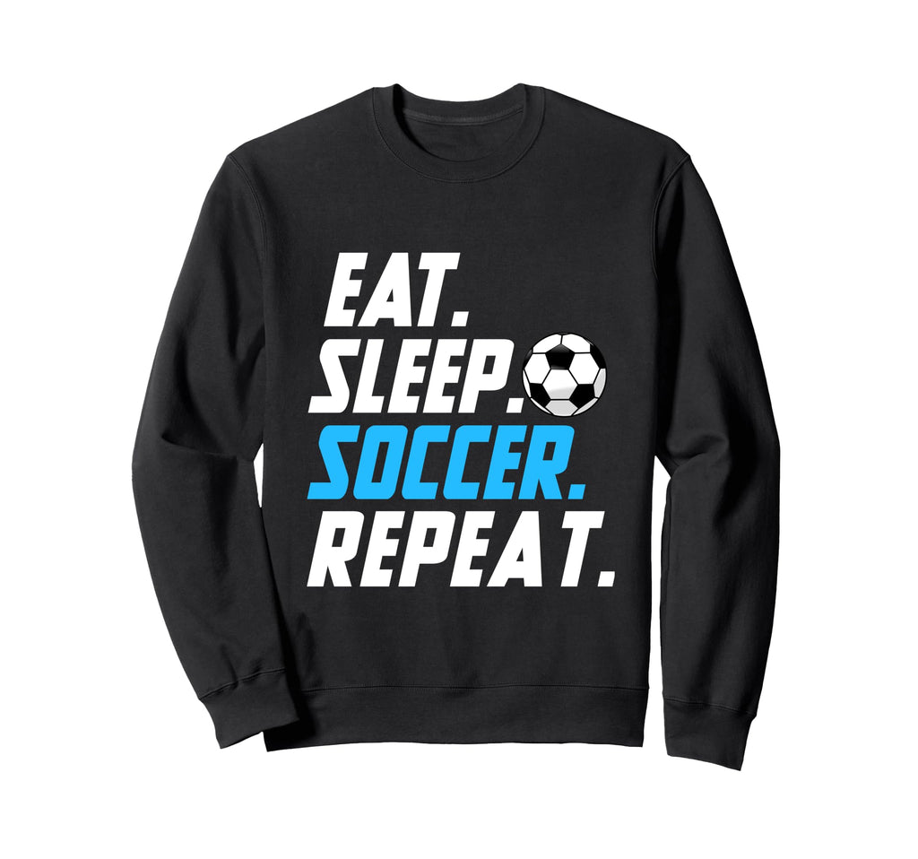 Eat Sleep Soccer Repeat Funny Sweatshirt - Fun Novelty Design Unisex