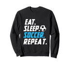 Eat Sleep Soccer Repeat Funny Sweatshirt - Fun Novelty Design Unisex