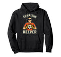 Fear Keeper Goalkeeper Soccer Ball Hoodie - Fun Novelty Design Men Women