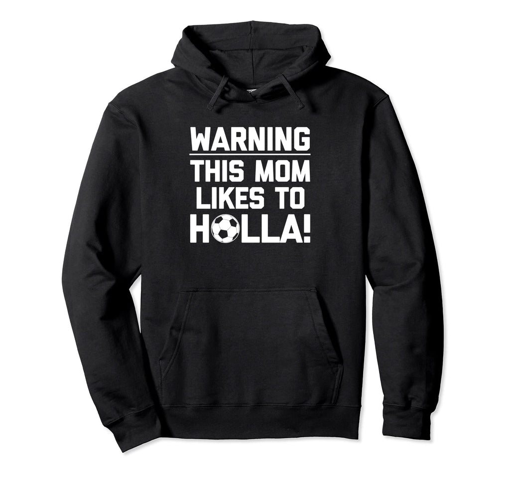 Warning This Mom Likes To Holla Funny Hoodie - Trendy Graphic Men Women