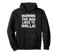 Warning This Mom Likes To Holla Funny Hoodie - Trendy Graphic Men Women