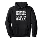 Warning This Mom Likes To Holla Funny Hoodie - Trendy Graphic Men Women