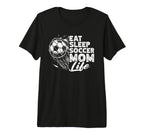 Eat Sleep Soccer Mom Life Soccer Season T-Shirt - Unique Graphic Men Women