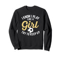 I Know I Play Like Funny Soccer Sweatshirt - Custom Art Print for Adults