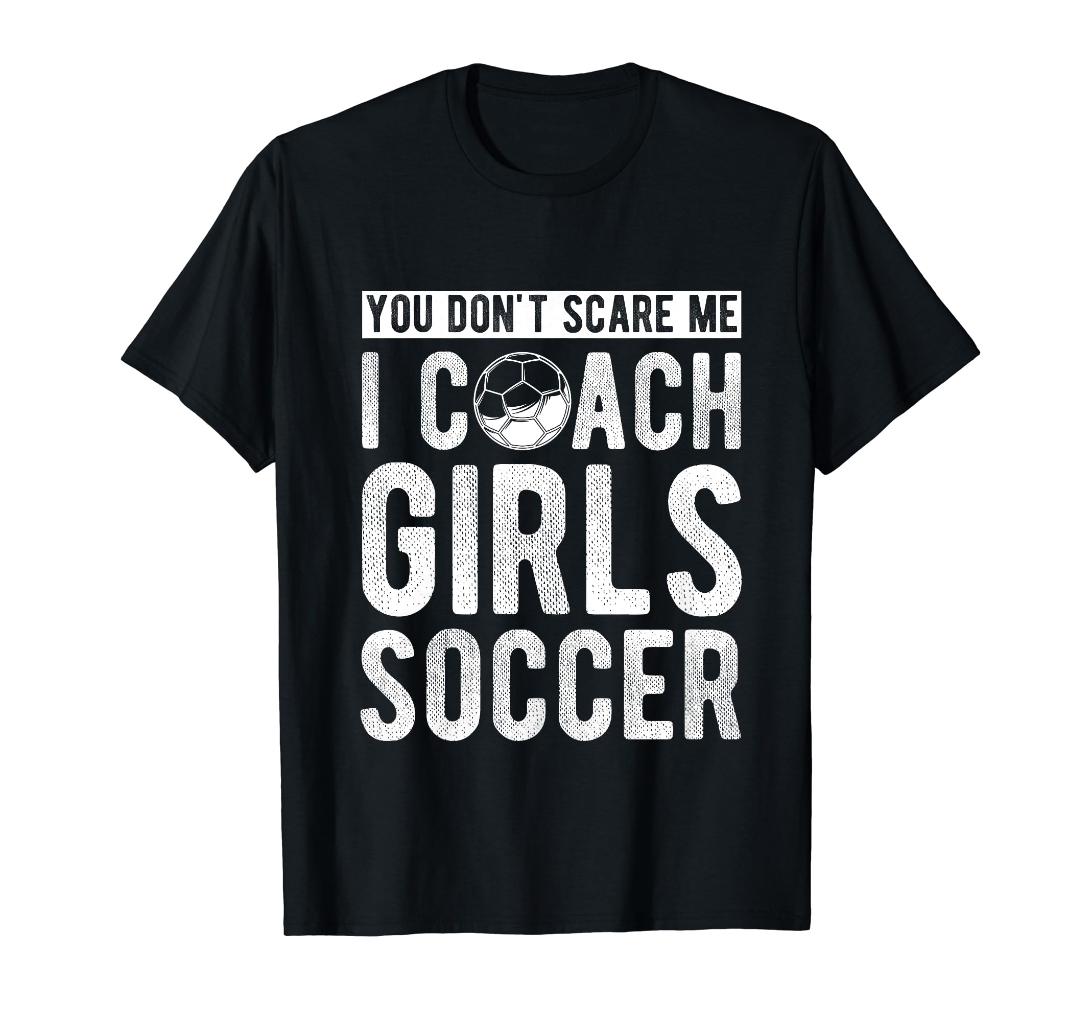 You Dont Scare Me I Coach Soccer Coach T-Shirt - Trendy Graphic Men Women