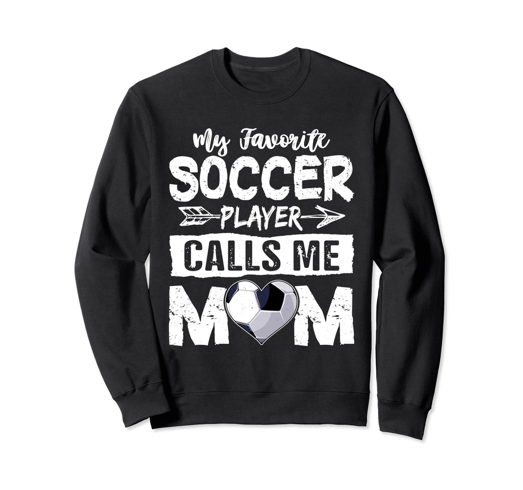My Favorite Soccer Player Calls Me Sweatshirt - Unique Graphic Men Women
