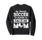 My Favorite Soccer Player Calls Me Sweatshirt - Unique Graphic Men Women