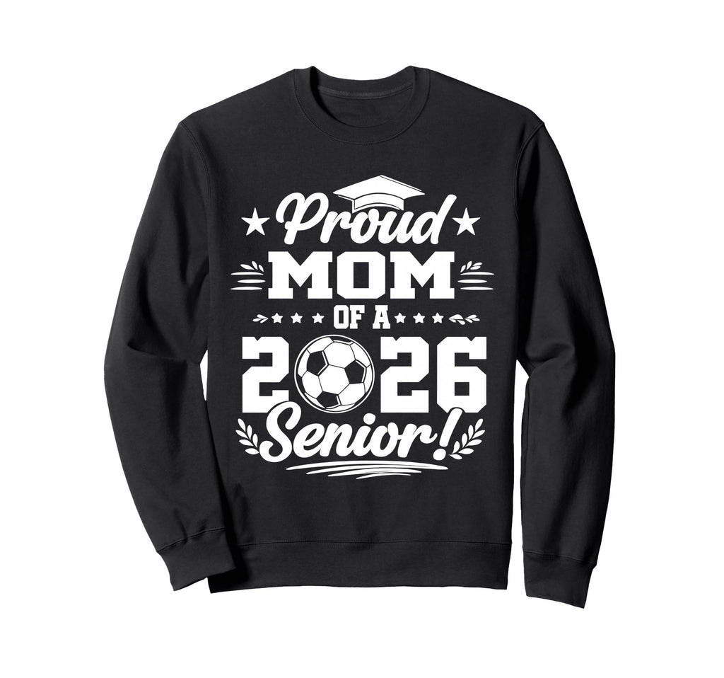 Proud Mom 2026 Senior Soccer Graduate Sweatshirt - Novelty Apparel Unisex