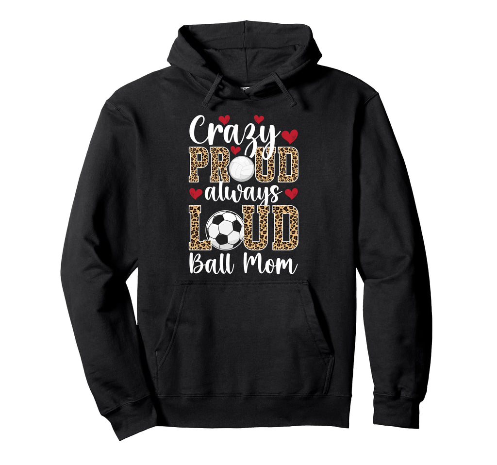 Crazy Proud Always Loud Ball Mom Hoodie - Custom Art Print for Adults
