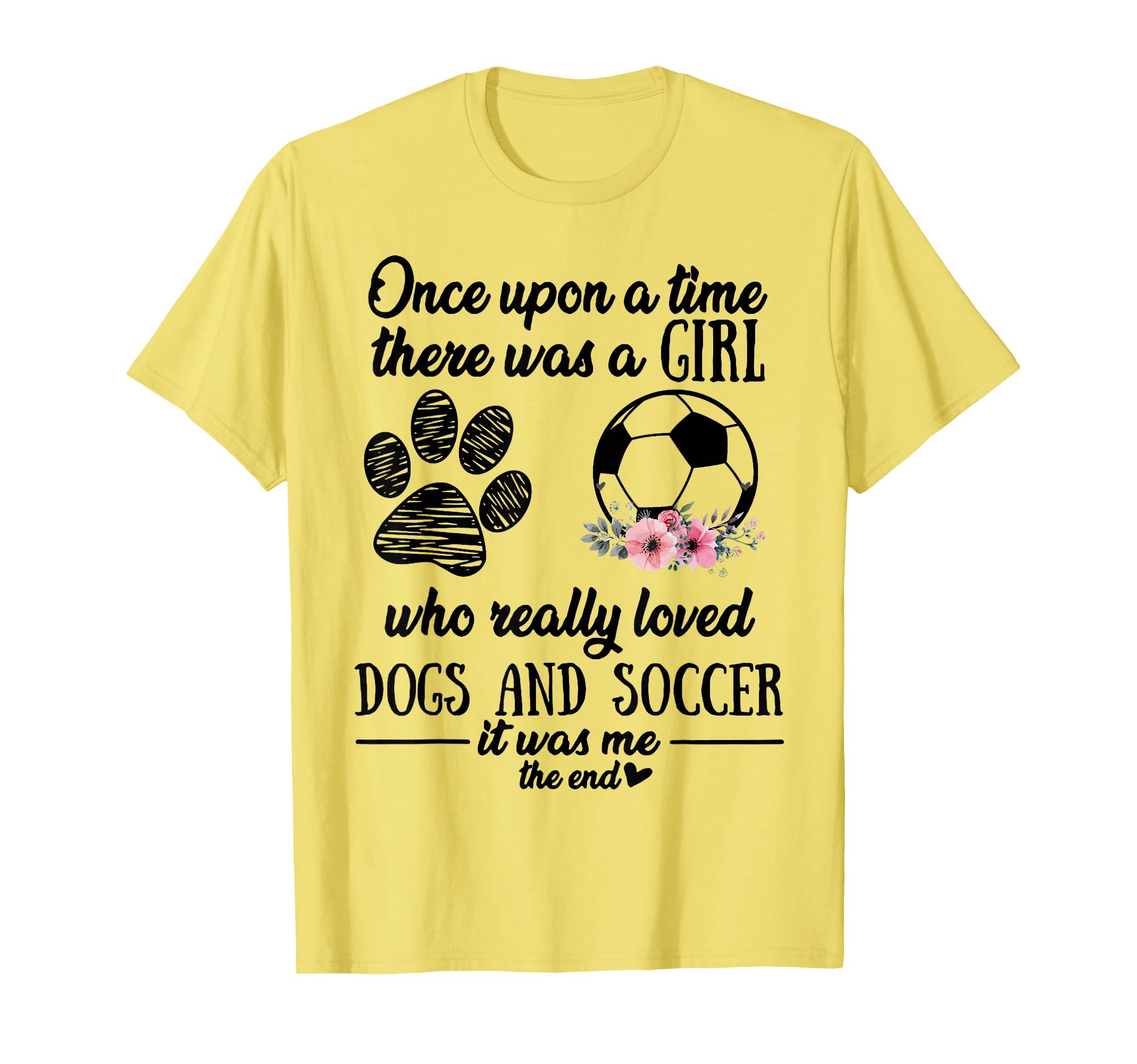 Once Upon Time There Was Love Dogs Soccer T-Shirt - Unique Graphic Unisex