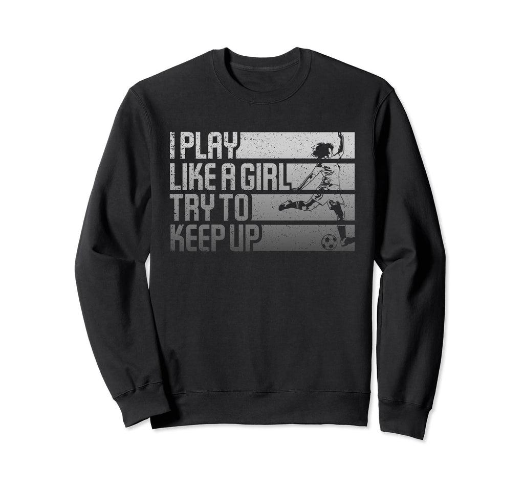 I Play Like Try To Keep Up Funny Sweatshirt - Aesthetic Graphic Unisex