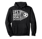Soccer Funny Life Is About Goals Assists Hoodie - Graphic Print Unisex