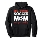 Warning Soccer Mom Will Yell Loudly Hoodie - Fun Novelty Design Unisex