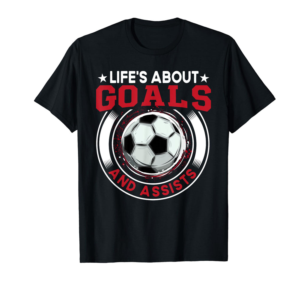 Lifes About Goals And Assists Soccer T-Shirt - Custom Art Print Unisex