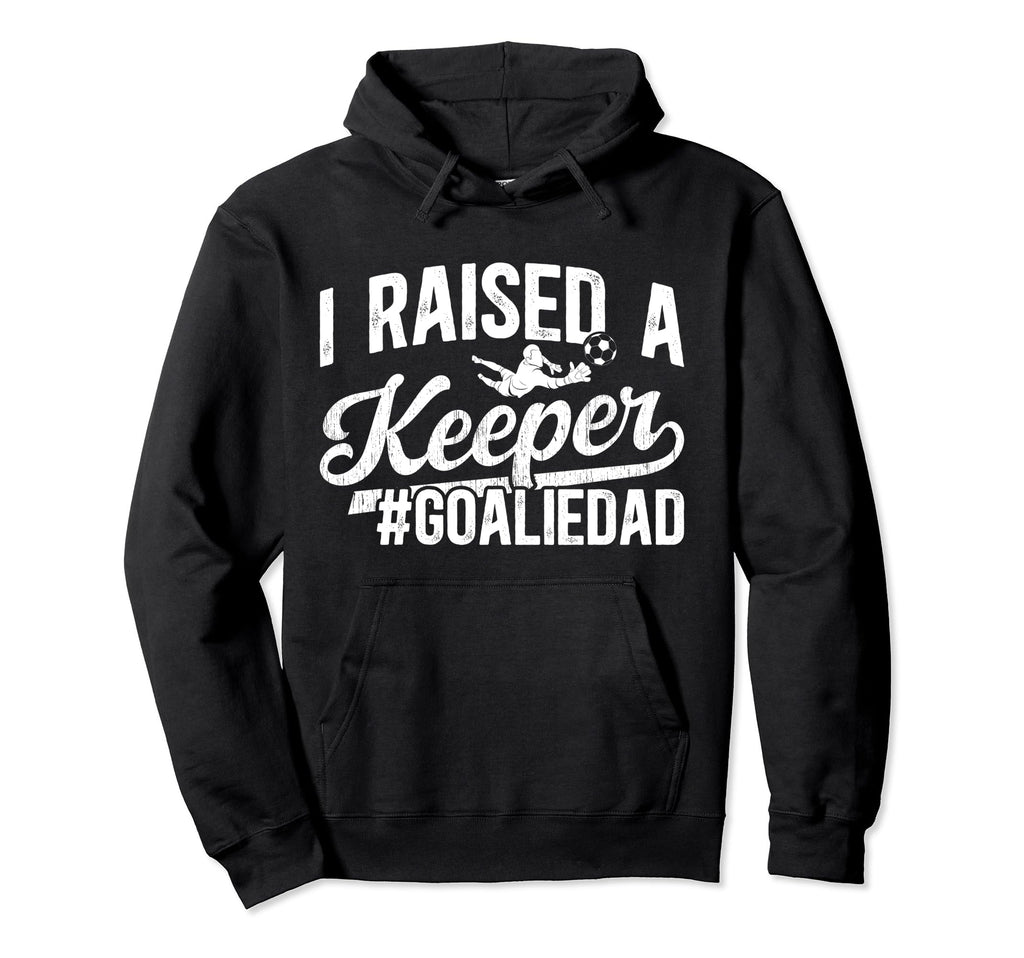I Raised Keeper Soccer Goalie Dad Soccer Hoodie - Graphic Print for Adults