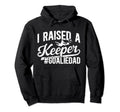 I Raised Keeper Soccer Goalie Dad Soccer Hoodie - Graphic Print for Adults