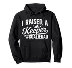 I Raised Keeper Soccer Goalie Dad Soccer Hoodie - Graphic Print for Adults