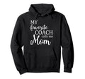My Favorite Coach Calls Me Mom Funny Hoodie - Custom Art Print Unisex