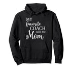 My Favorite Coach Calls Me Mom Funny Hoodie - Custom Art Print Unisex