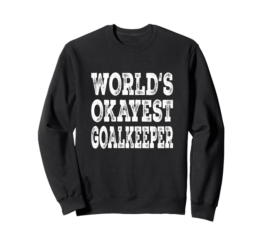 Worlds Okayest Goalkeeper Funny Sweatshirt - Graphic Print for Adults