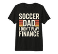 Soccer Dad I Dont Play Finance Father T-Shirt - Trendy Graphic Unisex