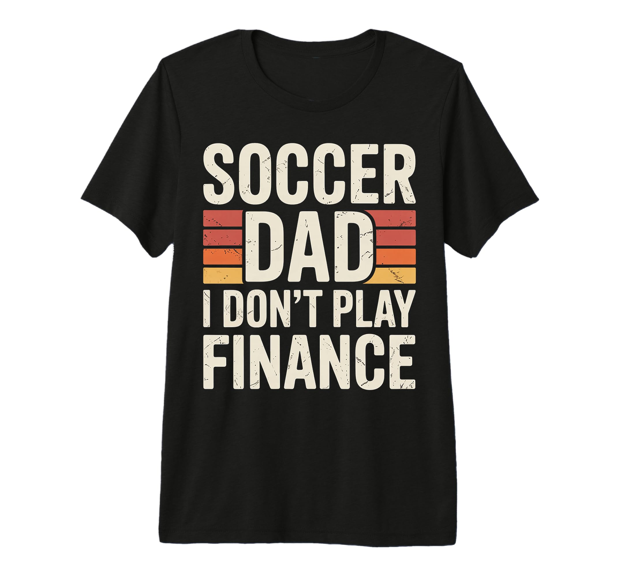 Soccer Dad I Dont Play Finance Father T-Shirt - Trendy Graphic Unisex