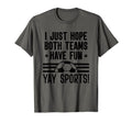I Just Hope Both Teams Have Fun Yay T-Shirt - Streetwear Style Men Women