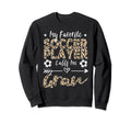 My Favorite Soccer Player Calls Me Sweatshirt - Streetwear Style Men Women