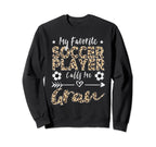 My Favorite Soccer Player Calls Me Sweatshirt - Streetwear Style Men Women