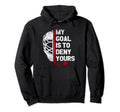 My Goal Is To Deny Yours Ice Hockey Goalie Hoodie - Unique Graphic Unisex