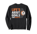 Soccer Life Is About Goals Sweatshirt - Casual Everyday Wear for Adults