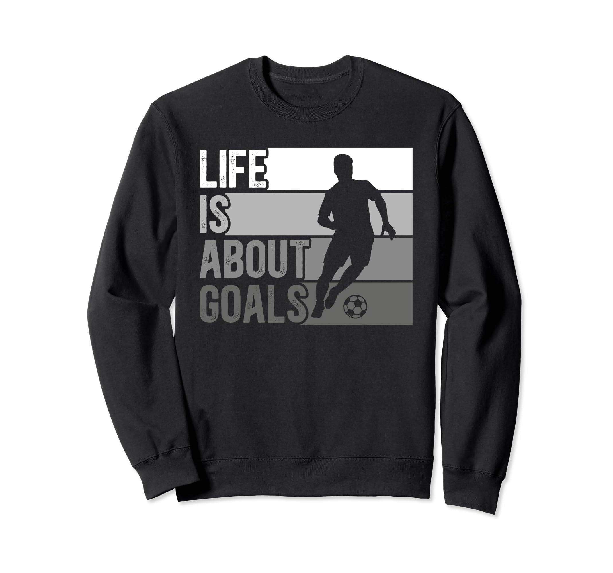 Life Is About Goals Funny Soccer Sweatshirt - Fun Novelty Design Unisex