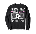 Sarcastic Soccer I Know I Play Sweatshirt - Casual Everyday Wear Men Women