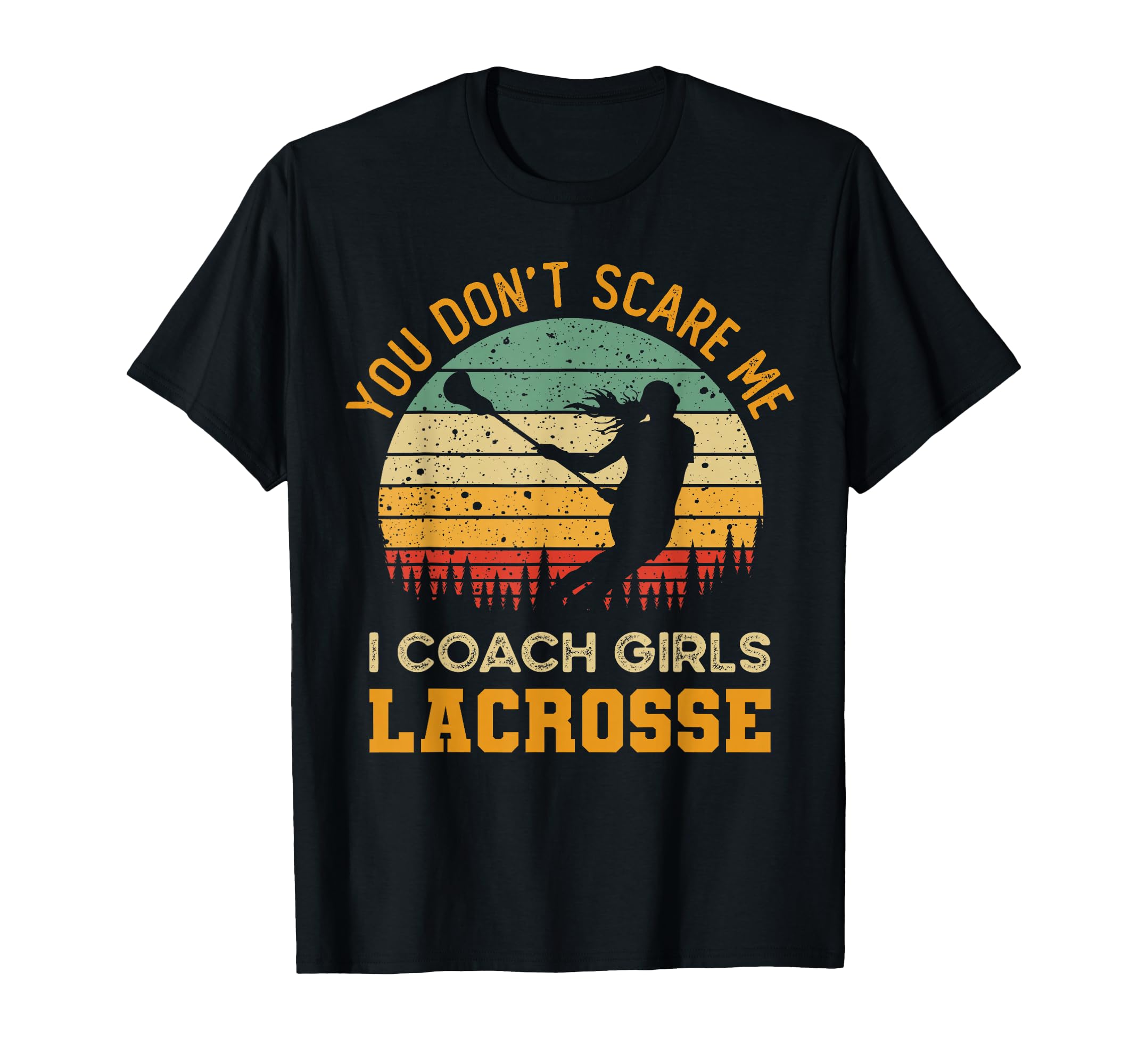 You Dont Scare Me I Coach Lacrosse T-Shirt - Custom Art Print for Adults