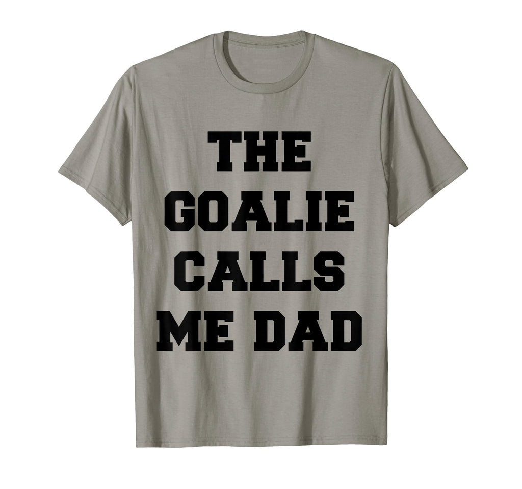Goalie Calls Me Dad Soccer Hockey T-Shirt - Streetwear Style Unisex