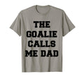 Goalie Calls Me Dad Soccer Hockey T-Shirt - Streetwear Style Unisex