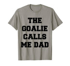 Goalie Calls Me Dad Soccer Hockey T-Shirt - Streetwear Style Unisex