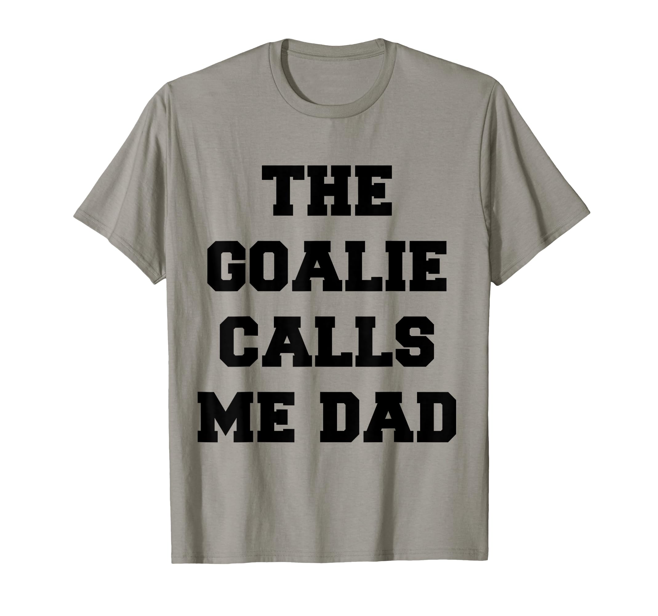 Goalie Calls Me Dad Soccer Hockey T-Shirt - Streetwear Style Unisex