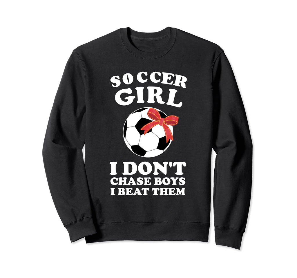 Soccer I Dont Chase I Beat Them Sweatshirt - Fun Novelty Design Unisex