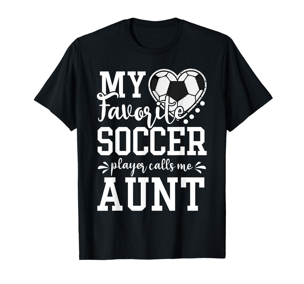 My Favorite Soccer Player Calls Me Aunt T-Shirt - Trendy Graphic Unisex