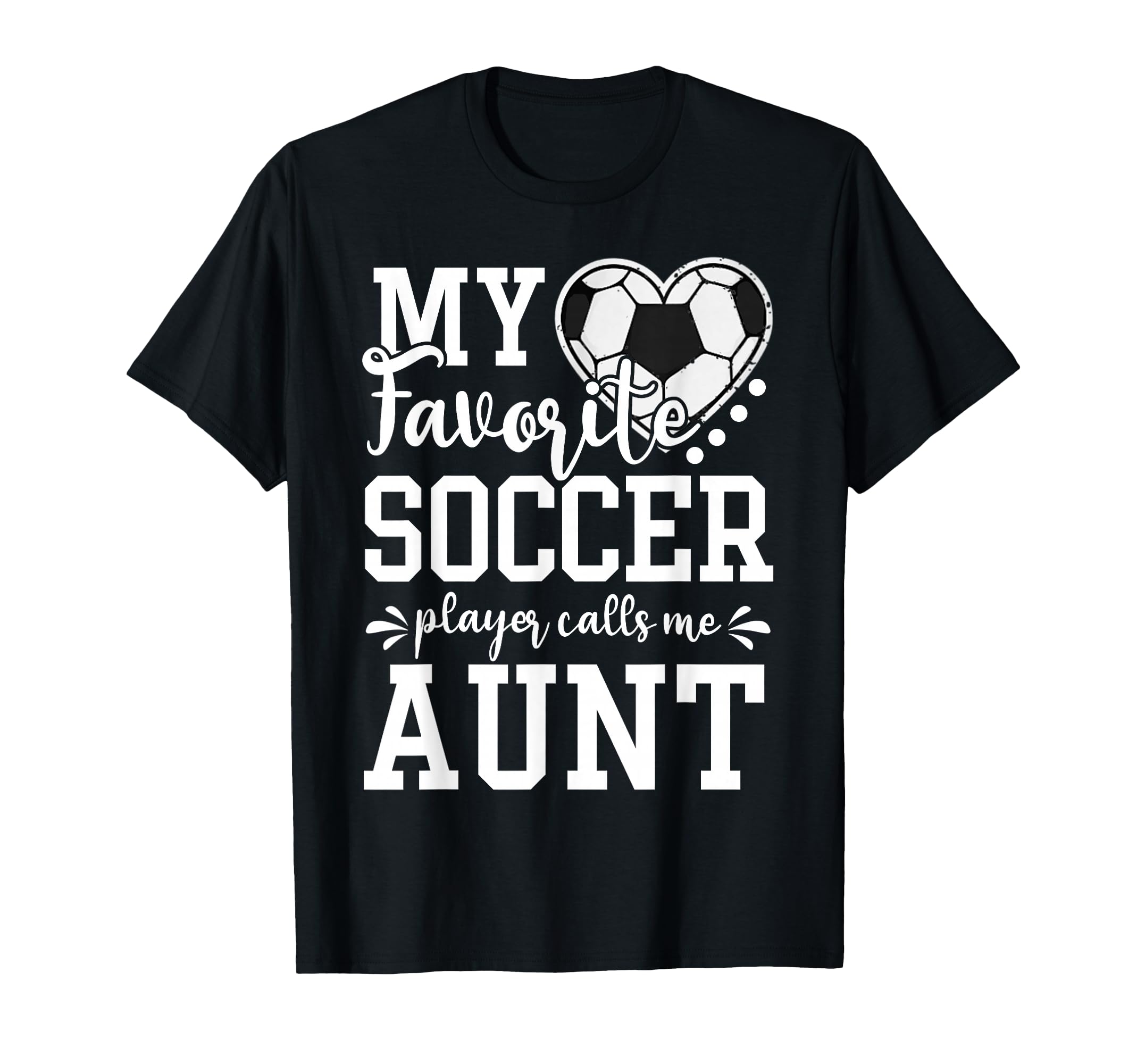 My Favorite Soccer Player Calls Me Aunt T-Shirt - Trendy Graphic Unisex
