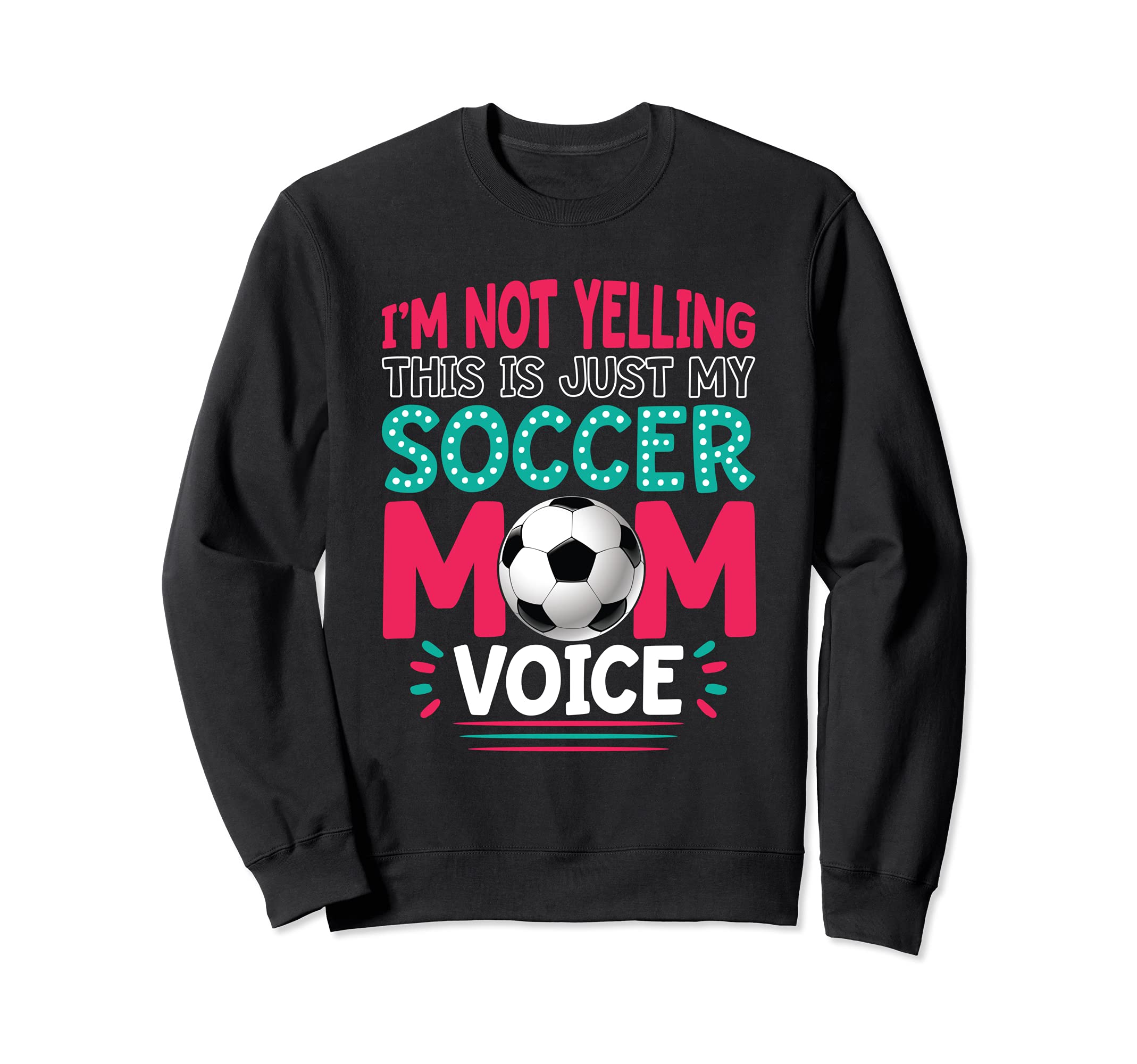 Im Not Yelling This Is Just My Soccer Sweatshirt - Streetwear Style Unisex