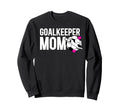 Soccer Goalkeeper Mom Soccer Sweatshirt - Casual Everyday Wear Men Women