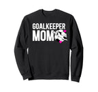 Soccer Goalkeeper Mom Soccer Sweatshirt - Casual Everyday Wear Men Women