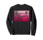 Eat Sleep Soccer Repeat Funny Sweatshirt - Trendy Graphic Men Women