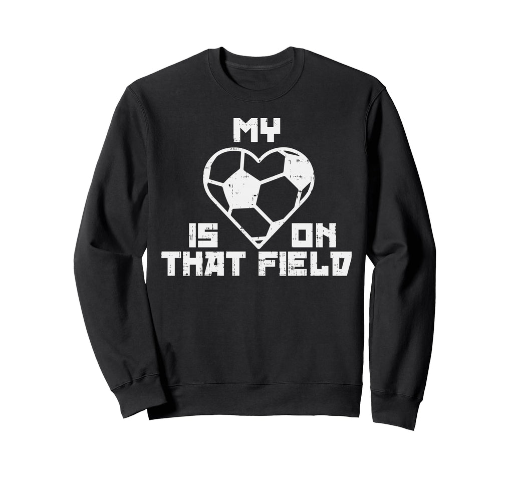 My Heart Is That Field Soccer Sport Sweatshirt - Unique Graphic for Adults