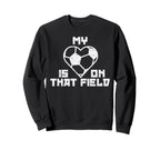My Heart Is That Field Soccer Sport Sweatshirt - Unique Graphic for Adults