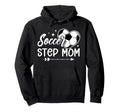 Soccer Step Mom Soccer Player Step Hoodie - Trendy Graphic for Adults