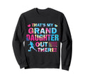 Thats My Granddaughter Out There Sweatshirt - Aesthetic Graphic Unisex