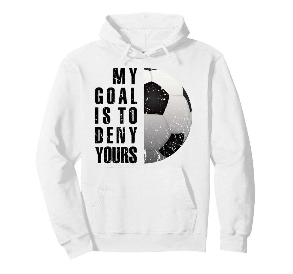My Goal Is To Deny Yours Soccer Goalie Love Hoodie - Graphic Print Unisex